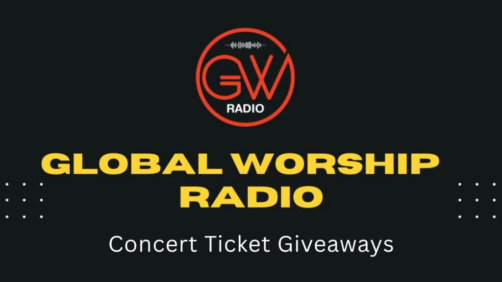 Global Worship Radio Concert Ticket Giveaways